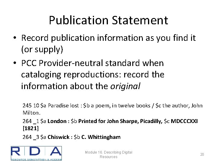 Publication Statement • Record publication information as you find it (or supply) • PCC