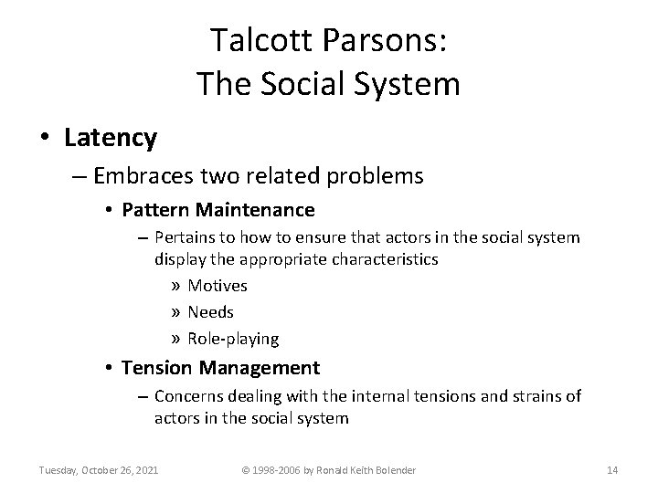 Talcott Parsons: The Social System • Latency – Embraces two related problems • Pattern