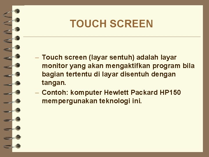 TOUCH SCREEN – Touch screen (layar sentuh) adalah layar monitor yang akan mengaktifkan program TOUCH SCREEN – Touch screen (layar sentuh) adalah layar monitor yang akan mengaktifkan program