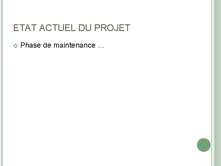 ETAT ACTUEL DU PROJET Phase de maintenance … 