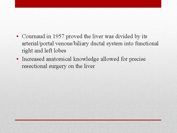  • Cournaud in 1957 proved the liver was divided by its arterial/portal venous/biliary