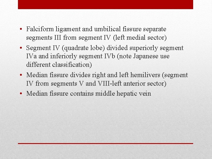  • Falciform ligament and umbilical fissure separate segments III from segment IV (left