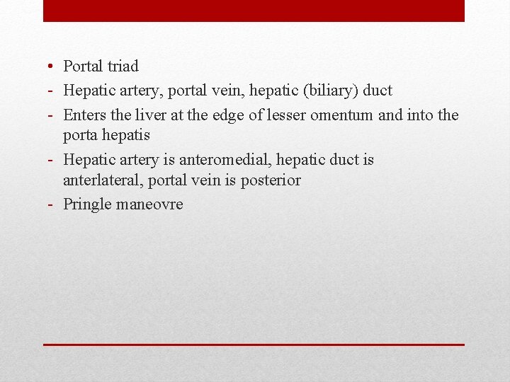  • Portal triad - Hepatic artery, portal vein, hepatic (biliary) duct - Enters