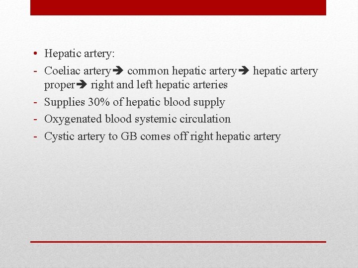  • Hepatic artery: - Coeliac artery common hepatic artery proper right and left