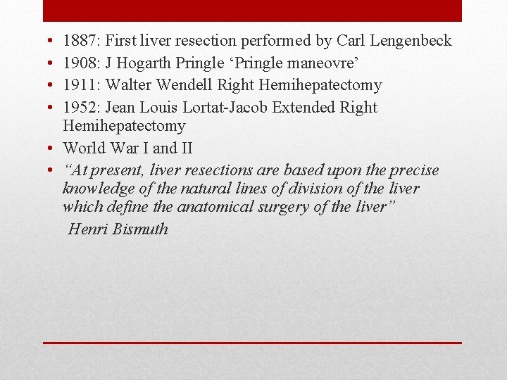  • • 1887: First liver resection performed by Carl Lengenbeck 1908: J Hogarth