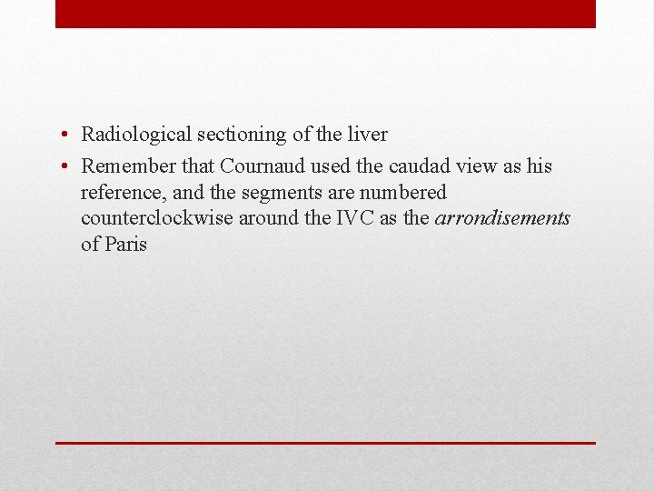  • Radiological sectioning of the liver • Remember that Cournaud used the caudad