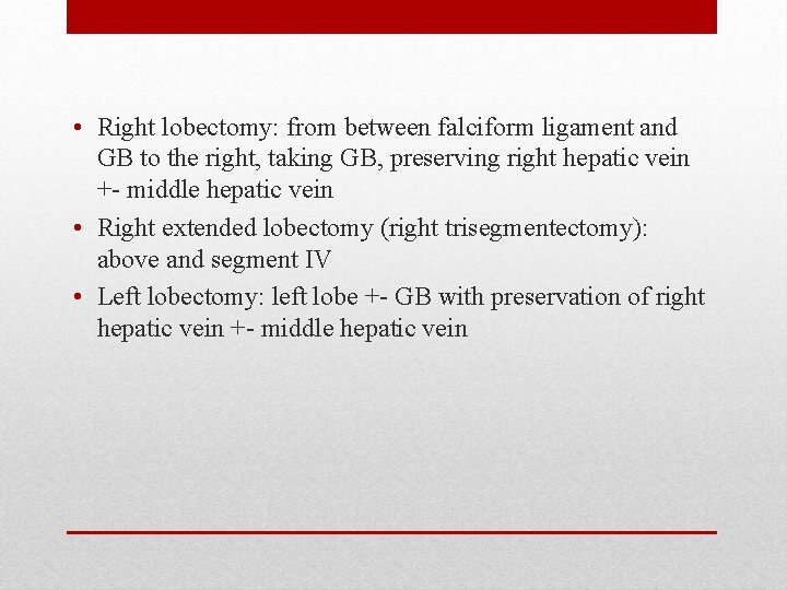  • Right lobectomy: from between falciform ligament and GB to the right, taking