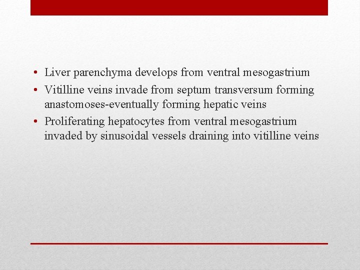  • Liver parenchyma develops from ventral mesogastrium • Vitilline veins invade from septum