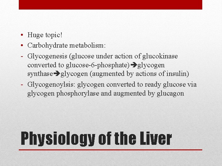  • Huge topic! • Carbohydrate metabolism: - Glycogenesis (glucose under action of glucokinase
