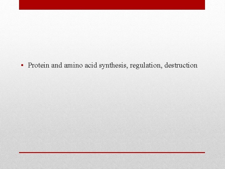  • Protein and amino acid synthesis, regulation, destruction 