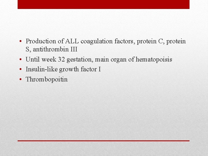  • Production of ALL coagulation factors, protein C, protein S, antithrombin III •
