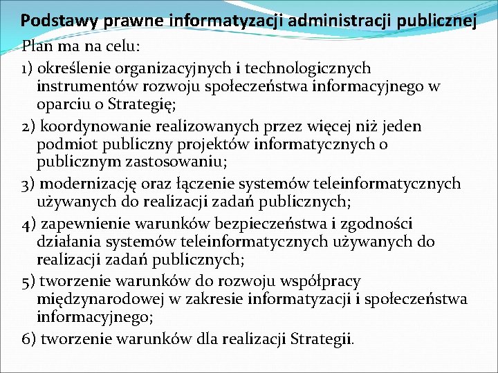 Podstawy prawne informatyzacji administracji publicznej Plan ma na celu: 1) określenie organizacyjnych i technologicznych