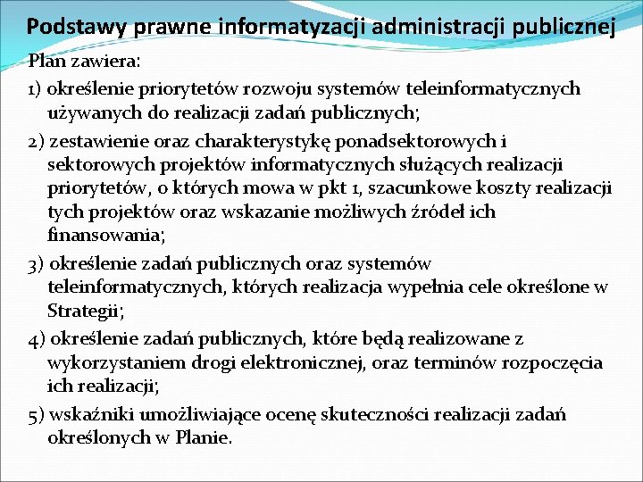 Podstawy prawne informatyzacji administracji publicznej Plan zawiera: 1) określenie priorytetów rozwoju systemów teleinformatycznych używanych