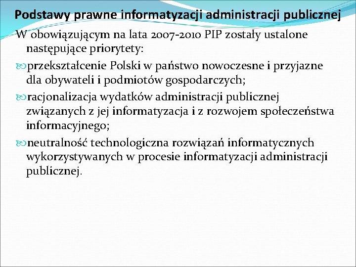 Podstawy prawne informatyzacji administracji publicznej W obowiązującym na lata 2007 -2010 PIP zostały ustalone