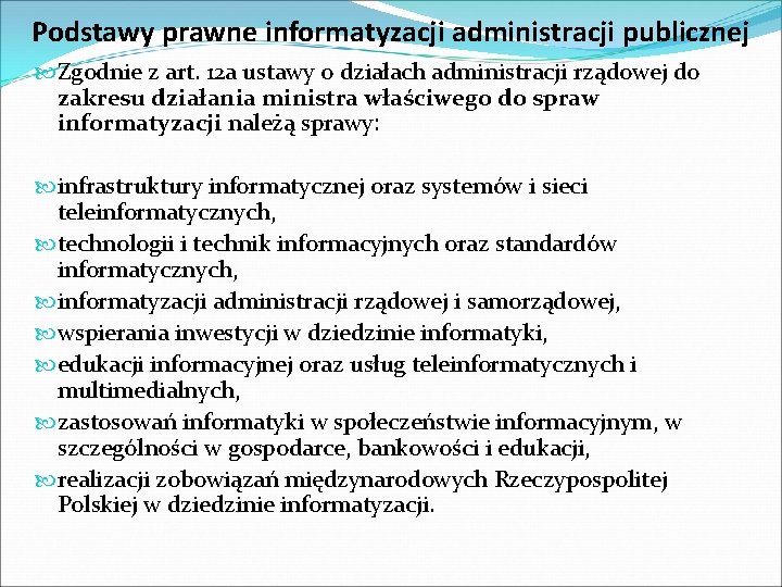 Podstawy prawne informatyzacji administracji publicznej Zgodnie z art. 12 a ustawy o działach administracji
