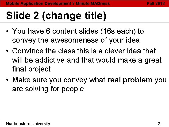 Mobile Application Development 2 Minute MADness Fall 2013 Slide 2 (change title) • You
