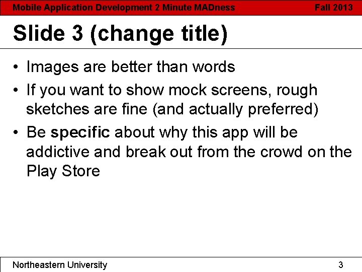 Mobile Application Development 2 Minute MADness Fall 2013 Slide 3 (change title) • Images