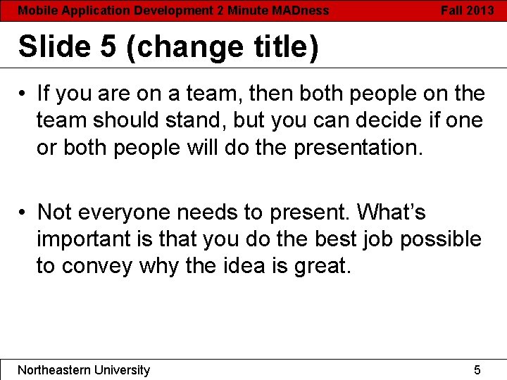 Mobile Application Development 2 Minute MADness Fall 2013 Slide 5 (change title) • If