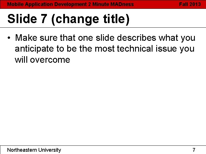 Mobile Application Development 2 Minute MADness Fall 2013 Slide 7 (change title) • Make