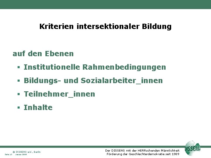 Kriterien intersektionaler Bildung auf den Ebenen Institutionelle Rahmenbedingungen Bildungs- und Sozialarbeiter_innen Teilnehmer_innen Inhalte ©