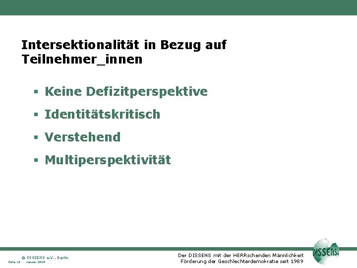 Intersektionalität in Bezug auf Teilnehmer_innen Keine Defizitperspektive Identitätskritisch Verstehend Multiperspektivität © DISSENS e. V.