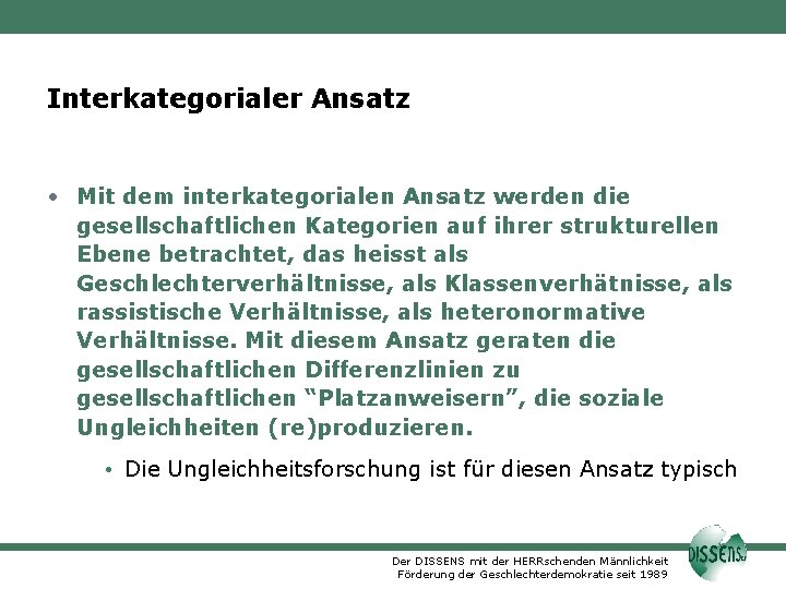 Interkategorialer Ansatz • Mit dem interkategorialen Ansatz werden die gesellschaftlichen Kategorien auf ihrer strukturellen