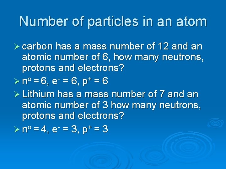 Number of particles in an atom Ø carbon has a mass number of 12