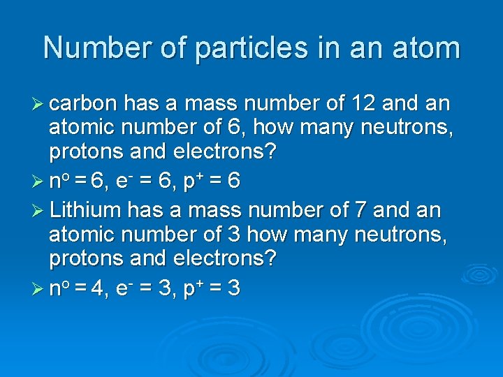 Number of particles in an atom Ø carbon has a mass number of 12