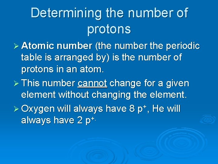 Determining the number of protons Ø Atomic number (the number the periodic table is