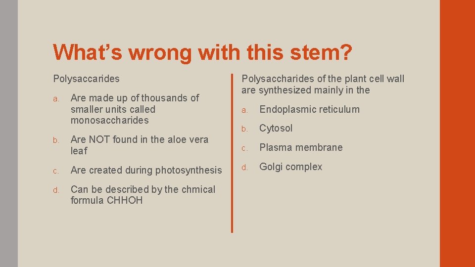 What’s wrong with this stem? Polysaccarides a. Are made up of thousands of smaller