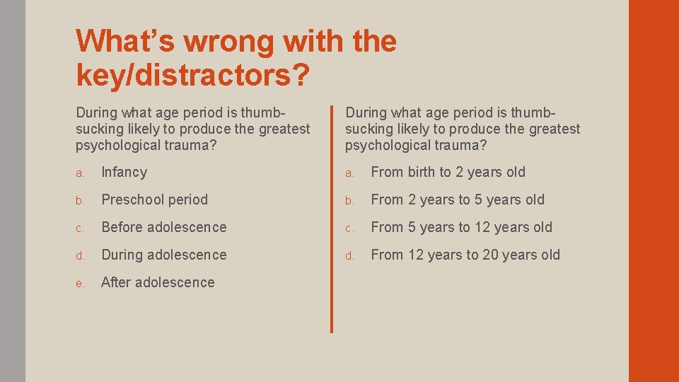 What’s wrong with the key/distractors? During what age period is thumbsucking likely to produce