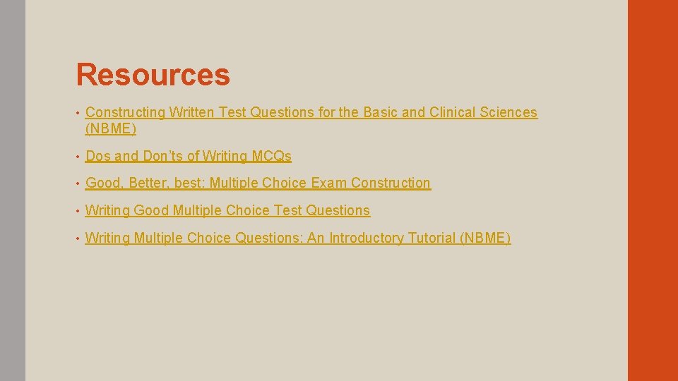 Resources • Constructing Written Test Questions for the Basic and Clinical Sciences (NBME) •