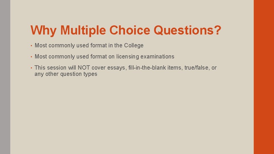 Why Multiple Choice Questions? • Most commonly used format in the College • Most