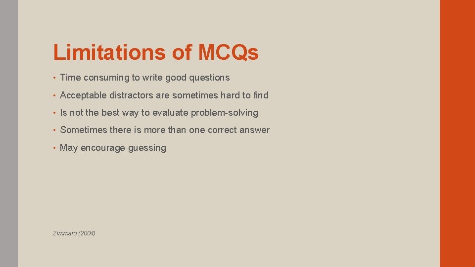 Limitations of MCQs • Time consuming to write good questions • Acceptable distractors are
