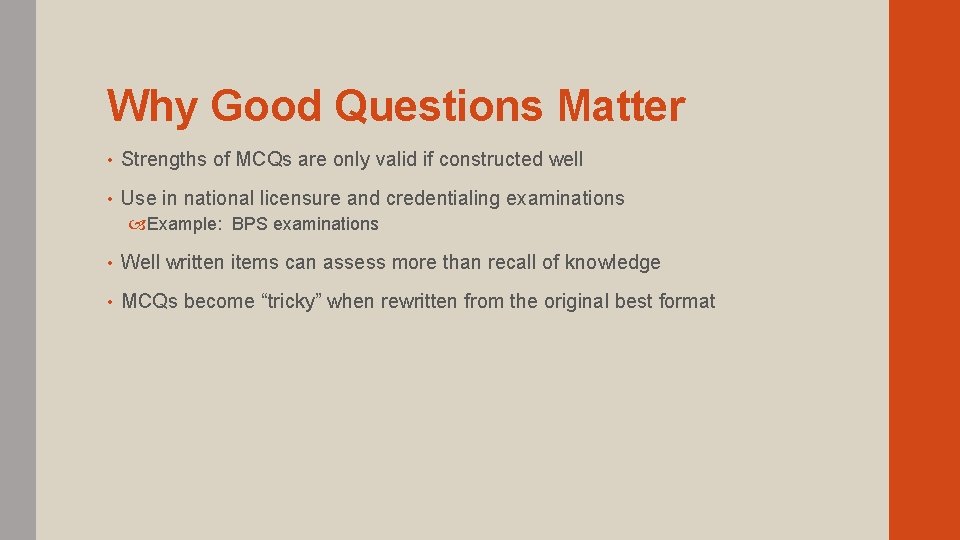 Why Good Questions Matter • Strengths of MCQs are only valid if constructed well