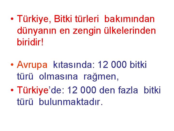  • Türkiye, Bitki türleri bakımından dünyanın en zengin ülkelerinden biridir! • Avrupa kıtasında: