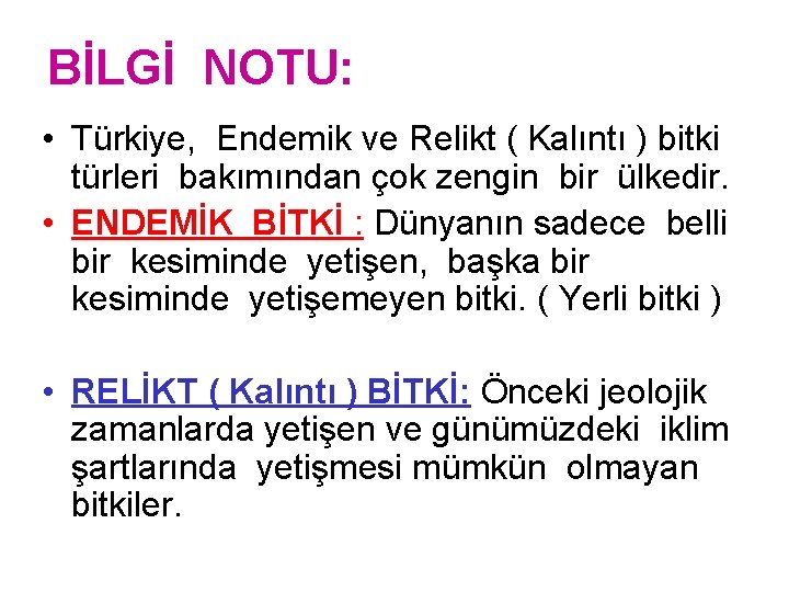 BİLGİ NOTU: • Türkiye, Endemik ve Relikt ( Kalıntı ) bitki türleri bakımından çok