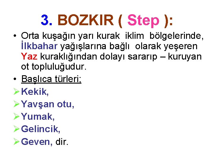 3. BOZKIR ( Step ): • Orta kuşağın yarı kurak iklim bölgelerinde, İlkbahar yağışlarına