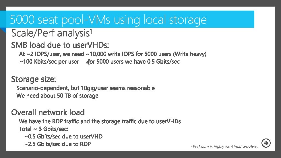 5000 seat pool-VMs using local storage 1 Perf data is highly workload sensitive. 