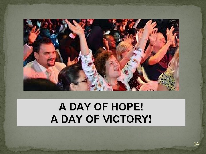 A DAY OF HOPE! A DAY OF VICTORY! 14 