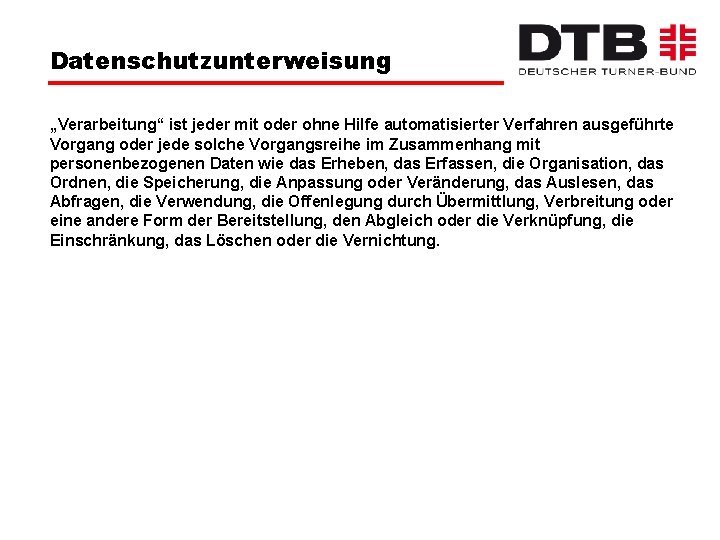 Datenschutzunterweisung „Verarbeitung“ ist jeder mit oder ohne Hilfe automatisierter Verfahren ausgeführte Vorgang oder jede