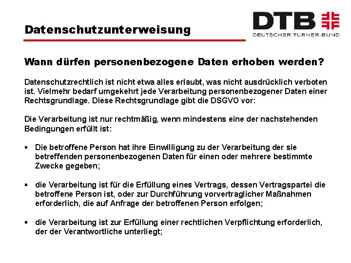 Datenschutzunterweisung Wann dürfen personenbezogene Daten erhoben werden? Datenschutzrechtlich ist nicht etwa alles erlaubt, was