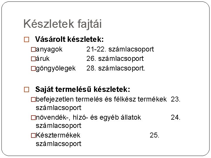 Készletek fajtái � Vásárolt készletek: �anyagok �áruk �göngyölegek 21 -22. számlacsoport 26. számlacsoport 28.