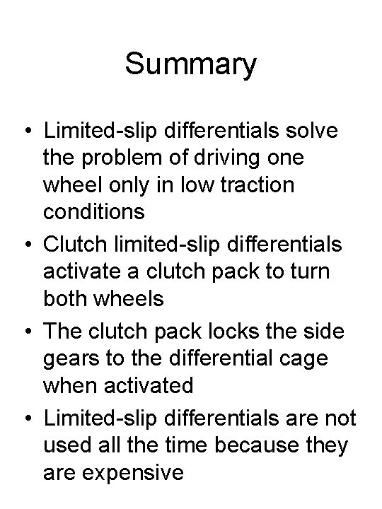 Summary • Limited-slip differentials solve the problem of driving one wheel only in low