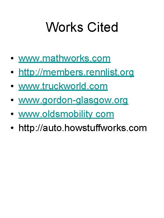 Works Cited • • • www. mathworks. com http: //members. rennlist. org www. truckworld.