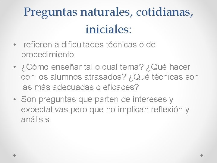 Preguntas naturales, cotidianas, iniciales: • refieren a dificultades técnicas o de procedimiento • ¿Cómo