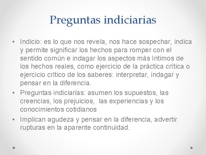 Preguntas indiciarias • Indicio: es lo que nos revela, nos hace sospechar, indica y