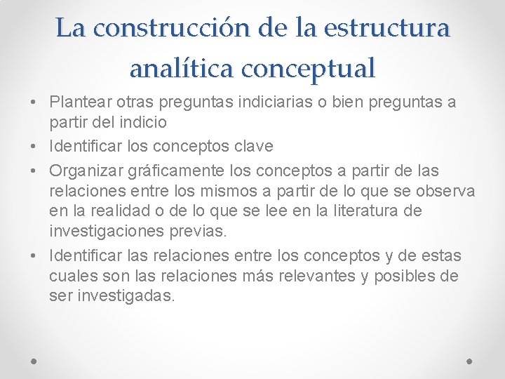 La construcción de la estructura analítica conceptual • Plantear otras preguntas indiciarias o bien