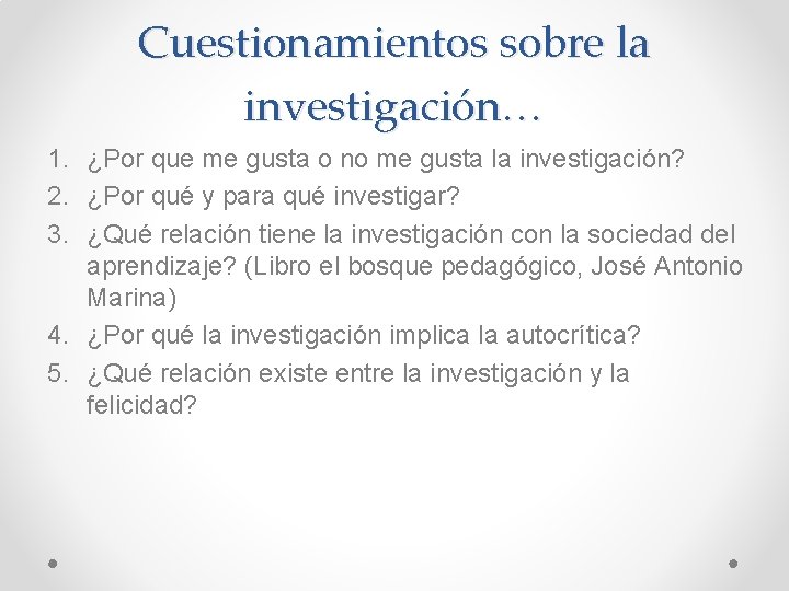 Cuestionamientos sobre la investigación… 1. ¿Por que me gusta o no me gusta la