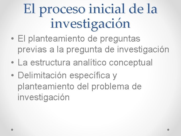 El proceso inicial de la investigación • El planteamiento de preguntas previas a la